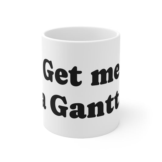 Mug, Ceramic, Get me a Gantt, 11oz, 15oz