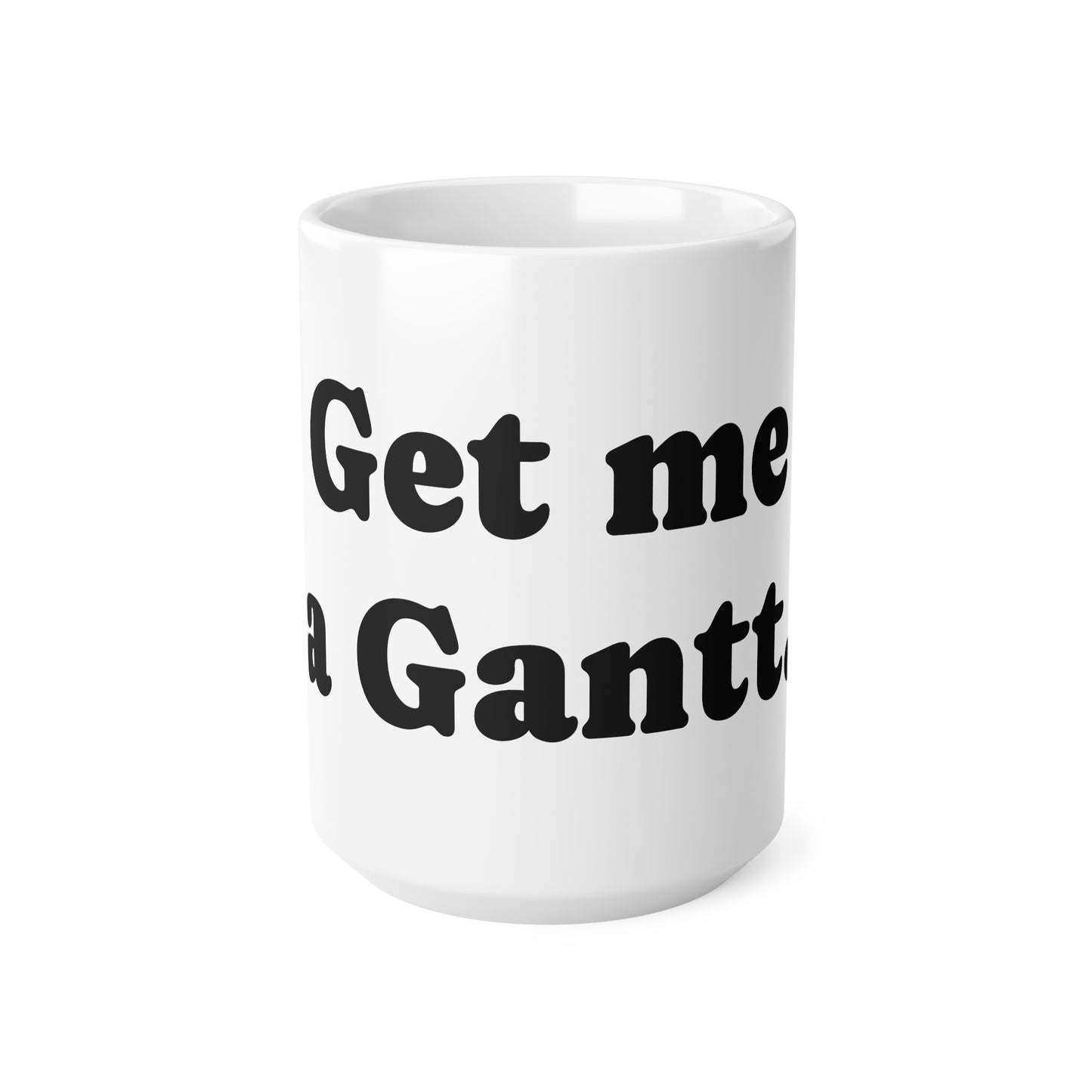 Mug, Ceramic, Get me a Gantt, 11oz, 15oz