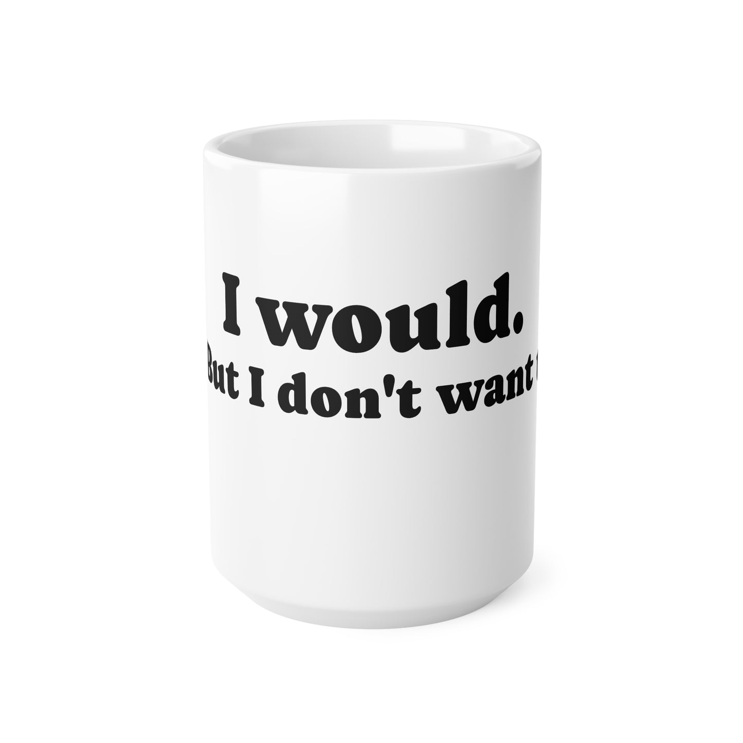 Mug, Ceramic, I would but..., 11oz, 15oz