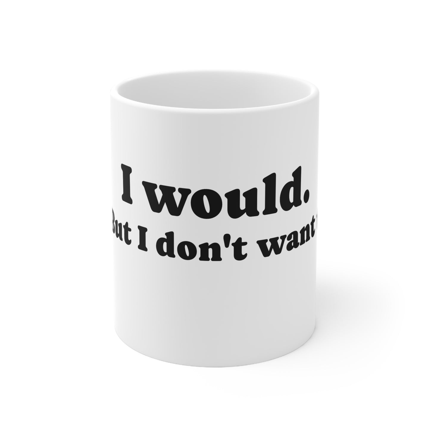 Mug, Ceramic, I would but..., 11oz, 15oz