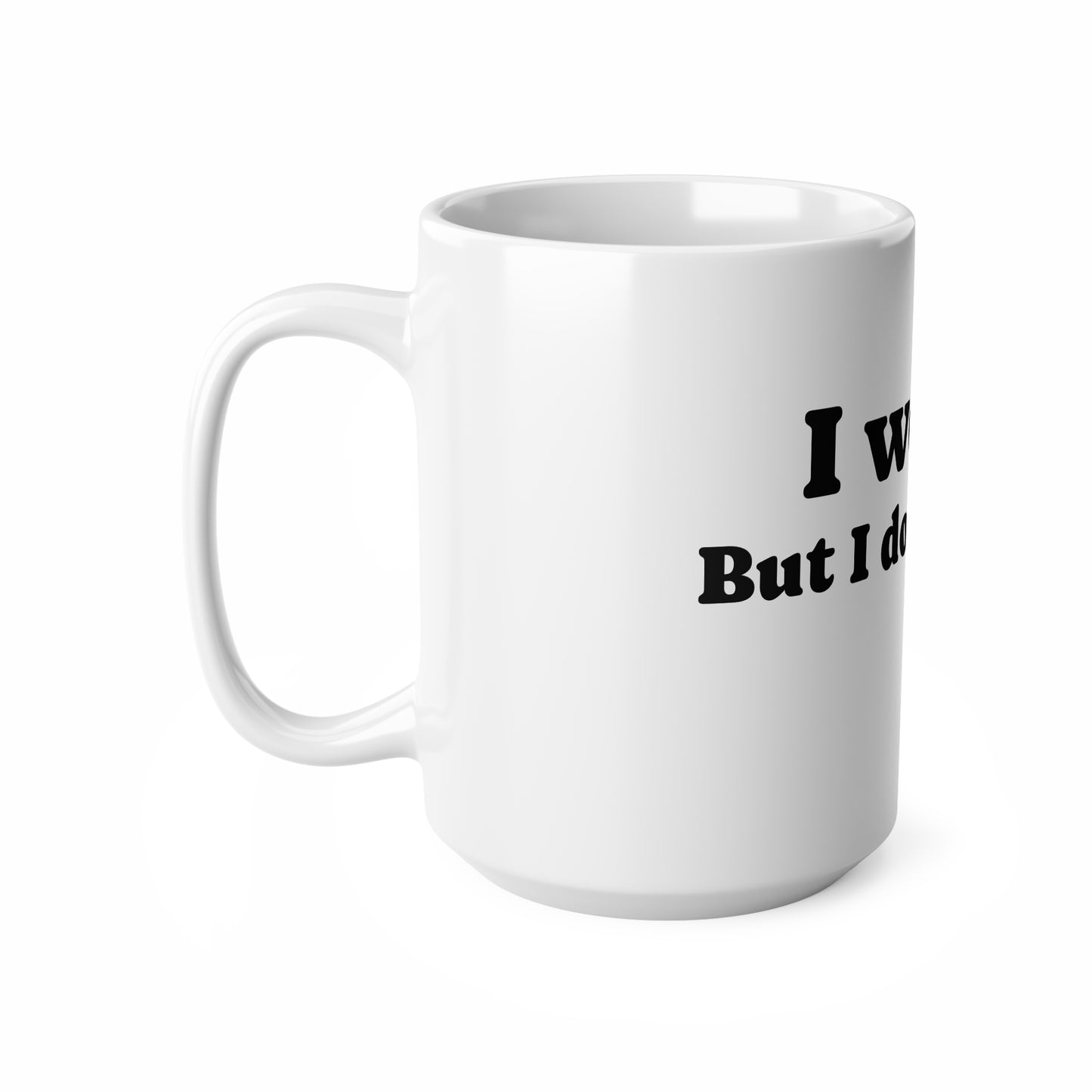 Mug, Ceramic, I would but..., 11oz, 15oz