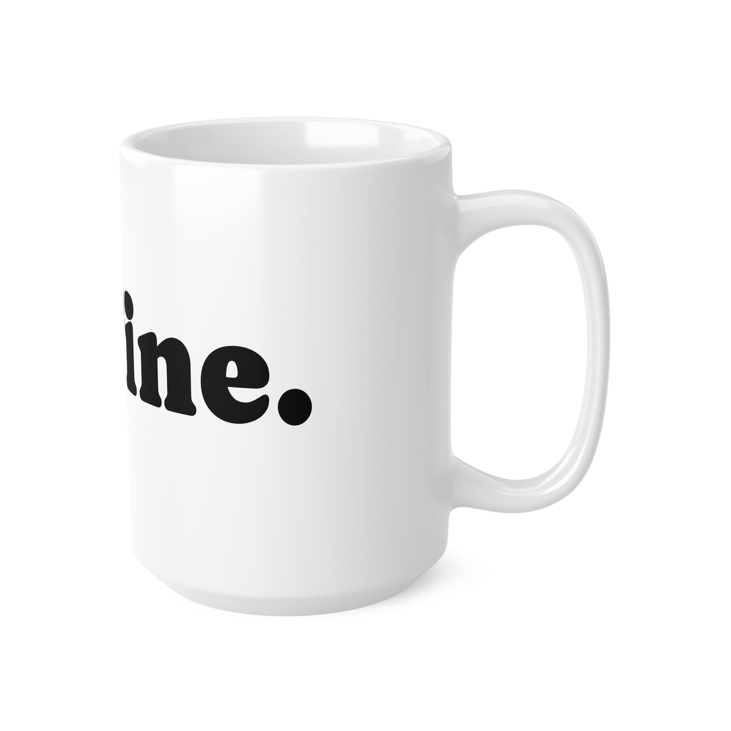 Mug, Ceramic, I'm fine, 11oz, 15oz