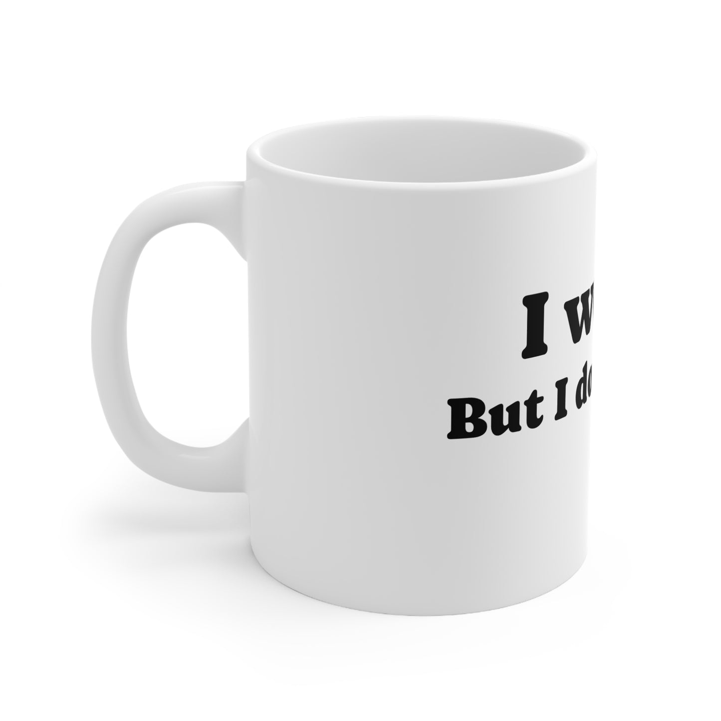 Mug, Ceramic, I would but..., 11oz, 15oz